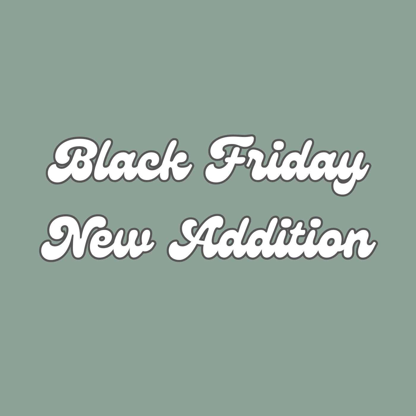 Black Friday 11/24/2025 NEW ADDS!